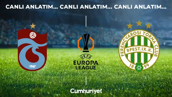 CANLI ANLATIM: Trabzonspor - Ferencvaros | UEFA Avrupa Ligi play-off turu ilk maçı