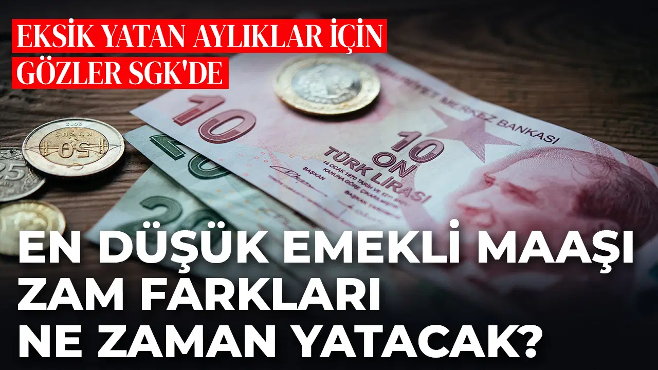 En düşük emekli maaşı zam farkları ne zaman yatacak? Eksik yatan aylıklar için gözler SGK'de