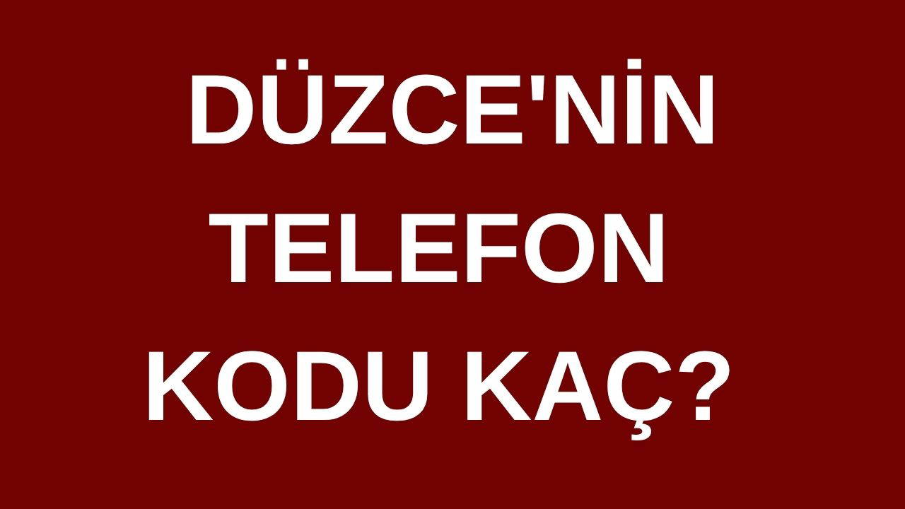 Düzce’nin telefon kodu kaç? Düzce’nin alan kodu kaç?