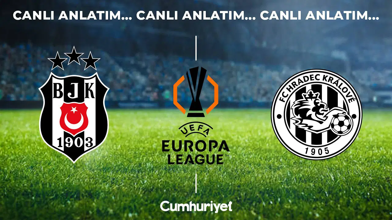 CANLI ANLATIM: Beşiktaş - Hradec Kralove | UEFA Avrupa Ligi 3. eleme turu karşılaşması