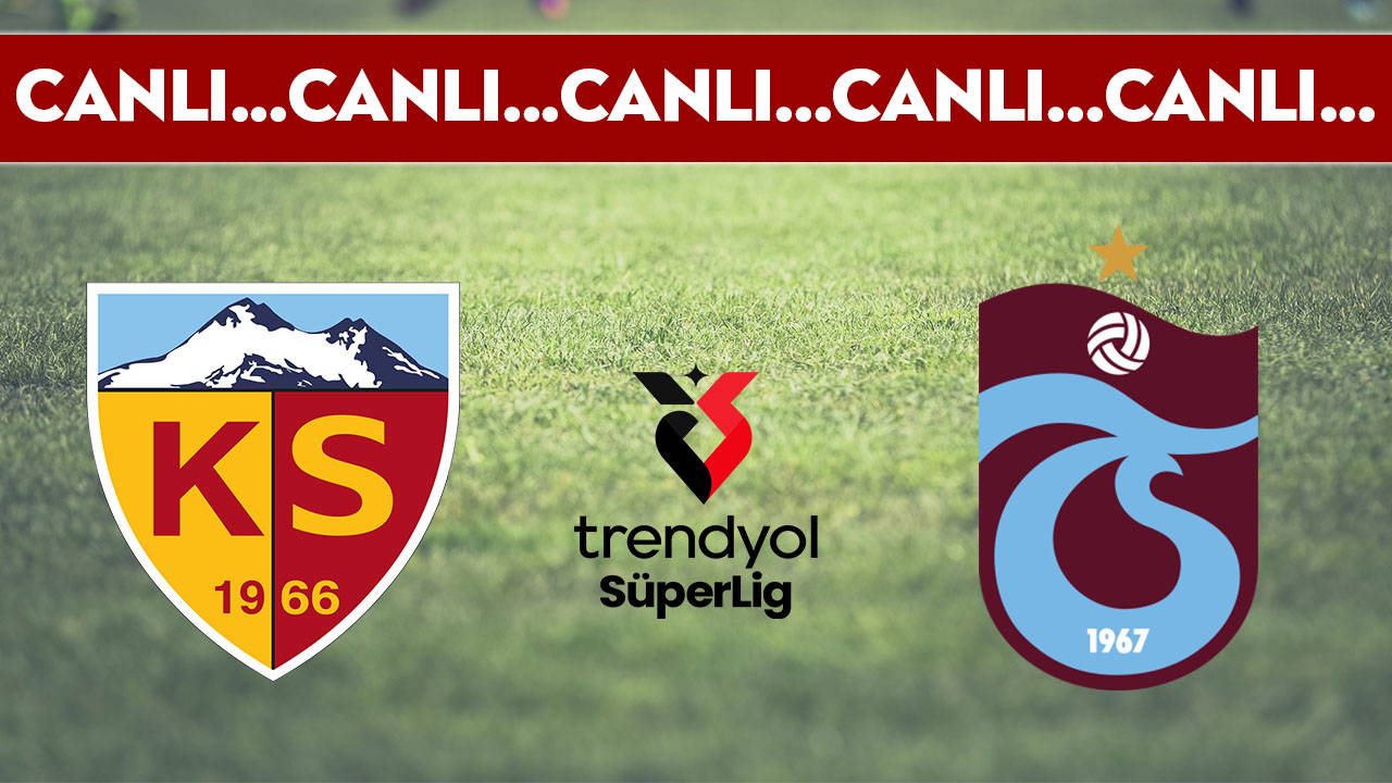 CANLI YAYIN: Kayserispor - Trabzonspor | CANLI ANLATIM: Süper Lig 25. hafta mücadelesi