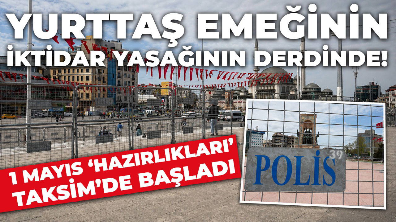 İktidarın '1 Mayıs' korkusu sürüyor: Taksim bariyerlerle kapatıldı