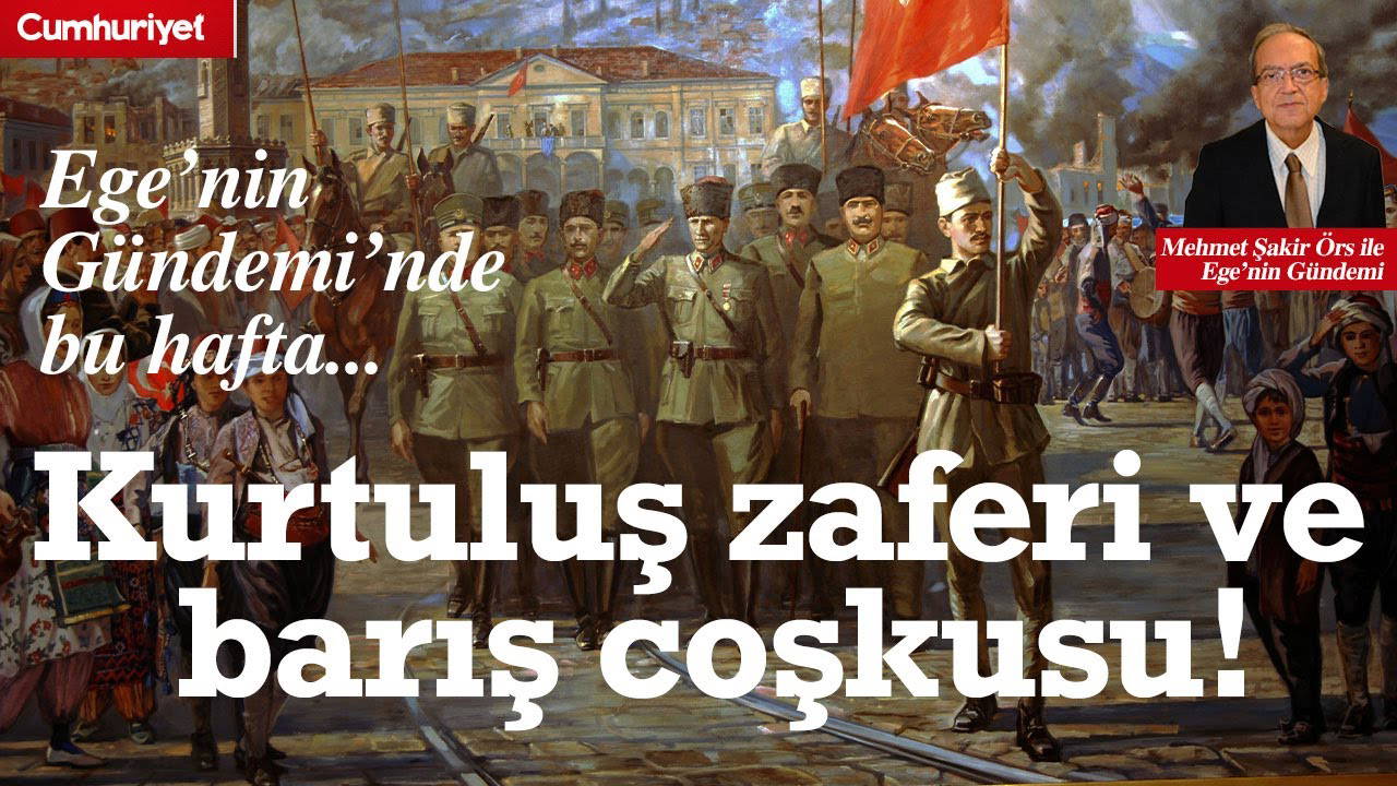 Ege’nin Gündemi’nde bu hafta: Kurtuluş zaferi ve barış coşkusu