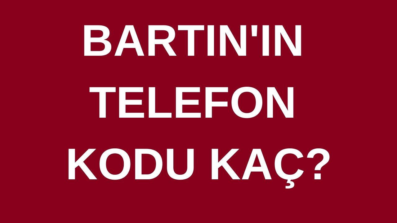 Bartın’ın telefon kodu kaç? Bartın’ın alan kodu kaç?