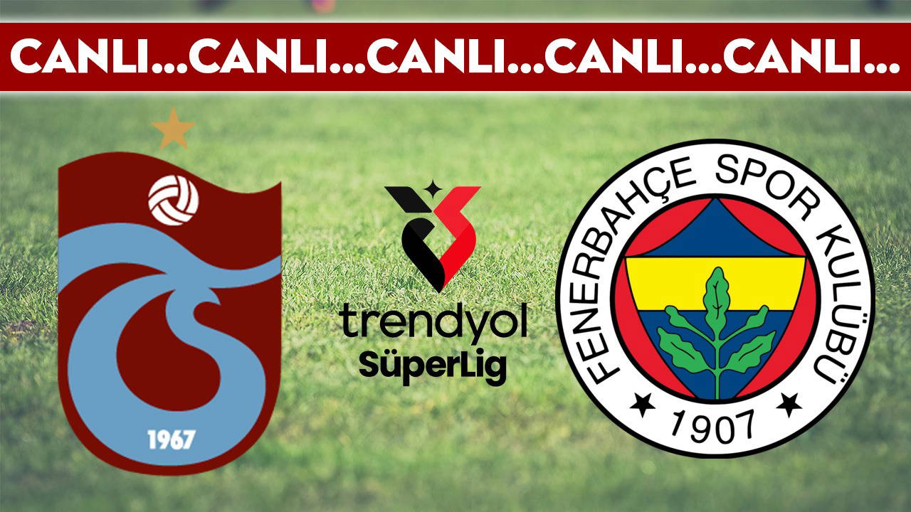 CANLI YAYIN: Trabzonspor - Fenerbahçe CANLI ANLATIM - 2025-2026 sezonu Süper Lig 22. haftası