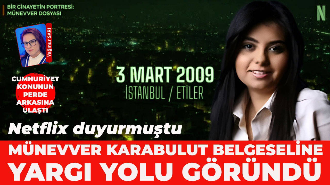 Netflix Münevver Karabulut belgeselini duyurdu: Aile konuyu yargıya taşıyacak mı?