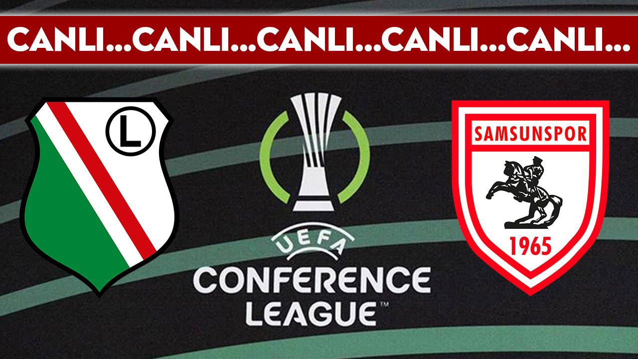 Canlı Anlatım: Legia Varşova - Samsunspor | Canlı Yayın: UEFA Konferans Ligi 2. Haftası