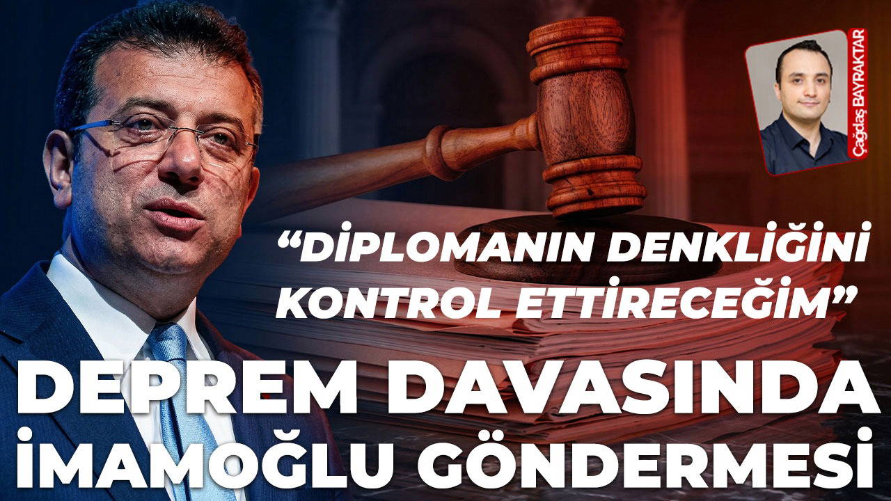 Deprem davasında 'İmamoğlu' göndermesi: 'Diplomanın denkliğine baktıracağım...'
