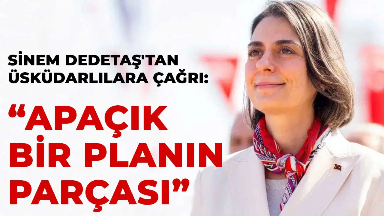 Üsküdar Belediye Başkanı Sinem Dedetaş'tan Çarpıcı Açıklama