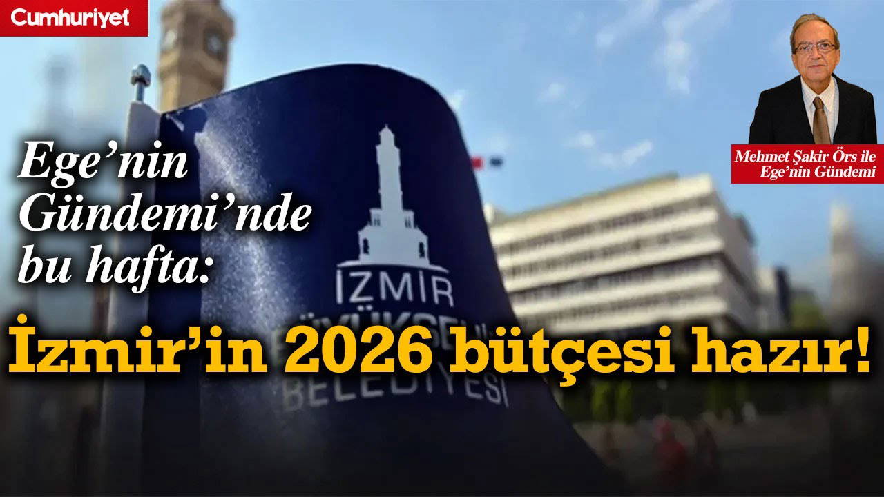 Ege’nin Gündemi’nde bu hafta: İzmir’in 2026 bütçesi hazır!