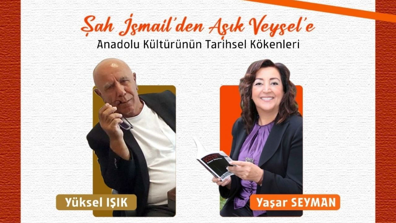 “Şah İsmail’den Aşık Veysel’e: Anadolu Kültürünün Tarihsel Kökenleri” söyleşisi yapılacak