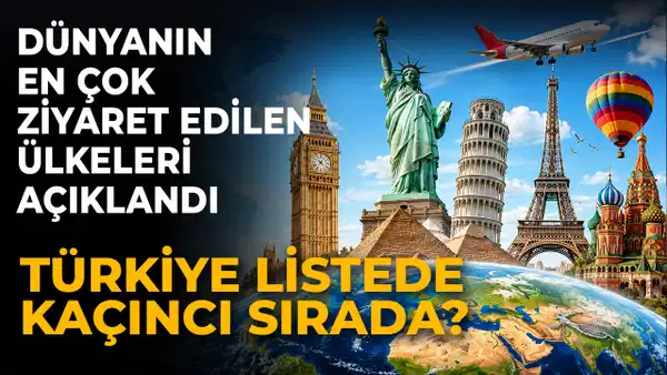 Dünyanın en çok ziyaret edilen ülkeleri açıklandı: Türkiye listede kaçıncı sırada?