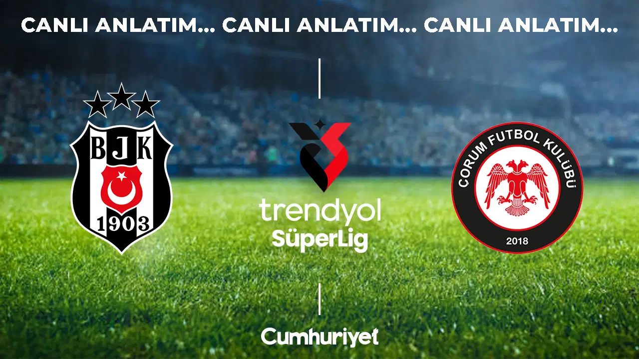 CANLI ANLATIM: Beşiktaş - Çorum FK | Trendyol Süper Lig 3. hafta mücadelesi