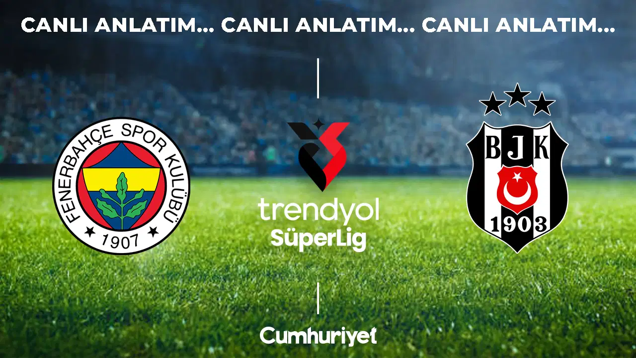 CANLI ANLATIM: Fenerbahçe - Beşiktaş | Trendyol Süper Lig 4. hafta mücadelesi